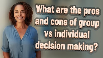 What are the pros and cons of group vs individual decision making?