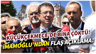 Ekrem İmamoğlu’ndan Küçükçekmece’de çöken bina ile ilgili flaş açıklama!