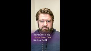 How Investors Buy 5 Properties At Once Without Cash