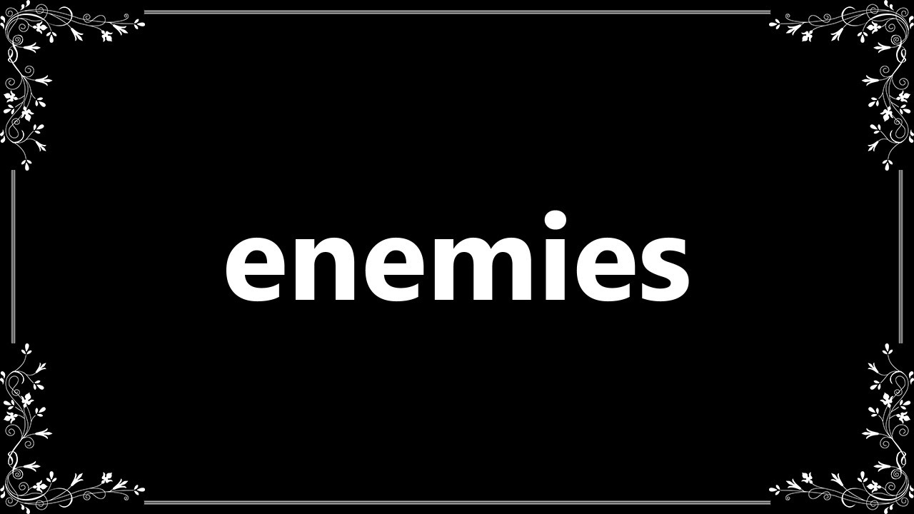 Enemies Definition and How To Pronounce YouTube
