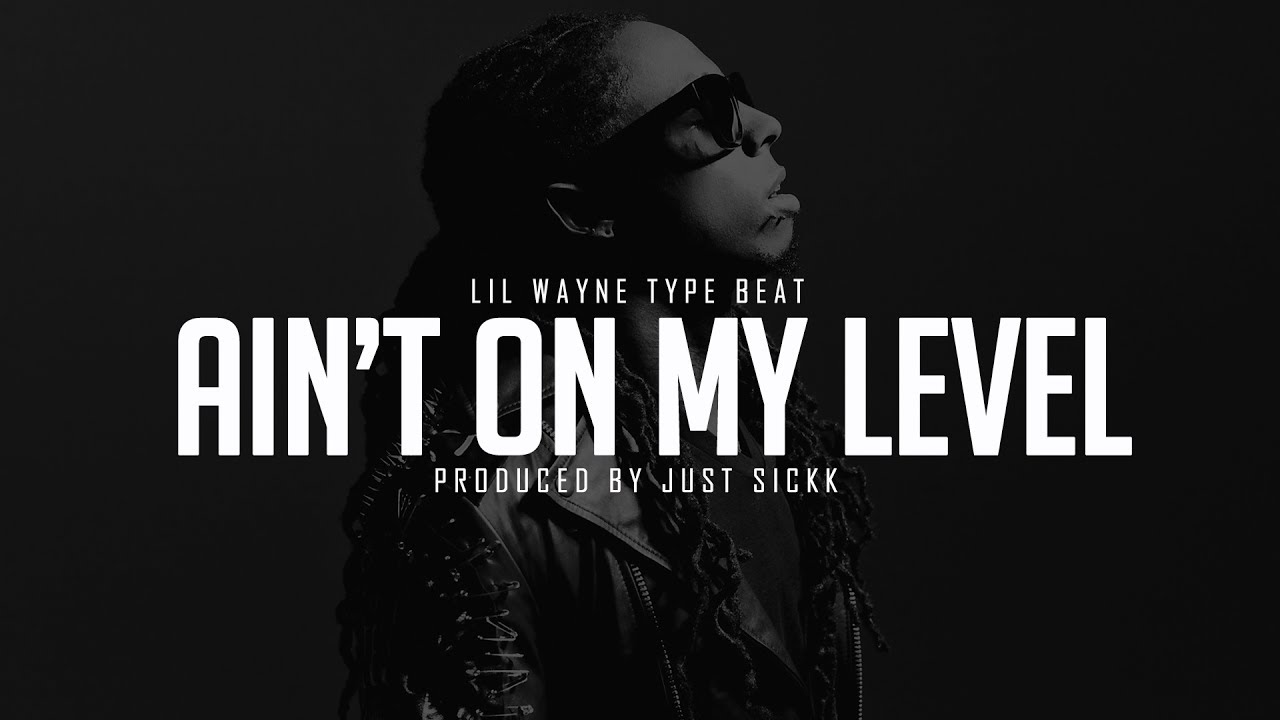 Lil Wayne Type Beat - "Ain't On My Level" (Prod. Just Sickk)