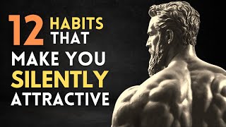 How To Be SILENTLY Attractive | 12 Socially Attractive Habits | STOIC HABITS