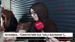 İstanbul - Türkiyenin Ilk Halı Bayramı İstanbulda Yapıldı