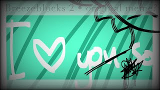 Breezeblocks 2 ~ Original Meme() ~