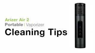 Arizer Air 2 Cleaning Tips