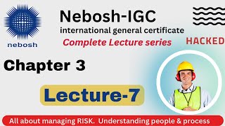 Nebosh Element/Chap 3, Lecture 7 | Managing risk | With new Syllabus | NEBOSH online complete course