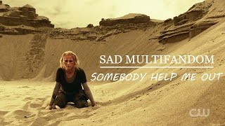 »Sad Multifandom || Somebody help me out