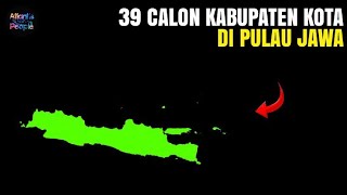 39 Calon Kabupaten Kota Baru di Pulau Jawa | Usulan & Wacana