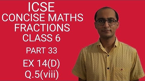 ICSE FRACTIONS EX 14(D) Q.5(viii) CLASS 6 CONCISE MATHS PART 33 CHAPTER 14