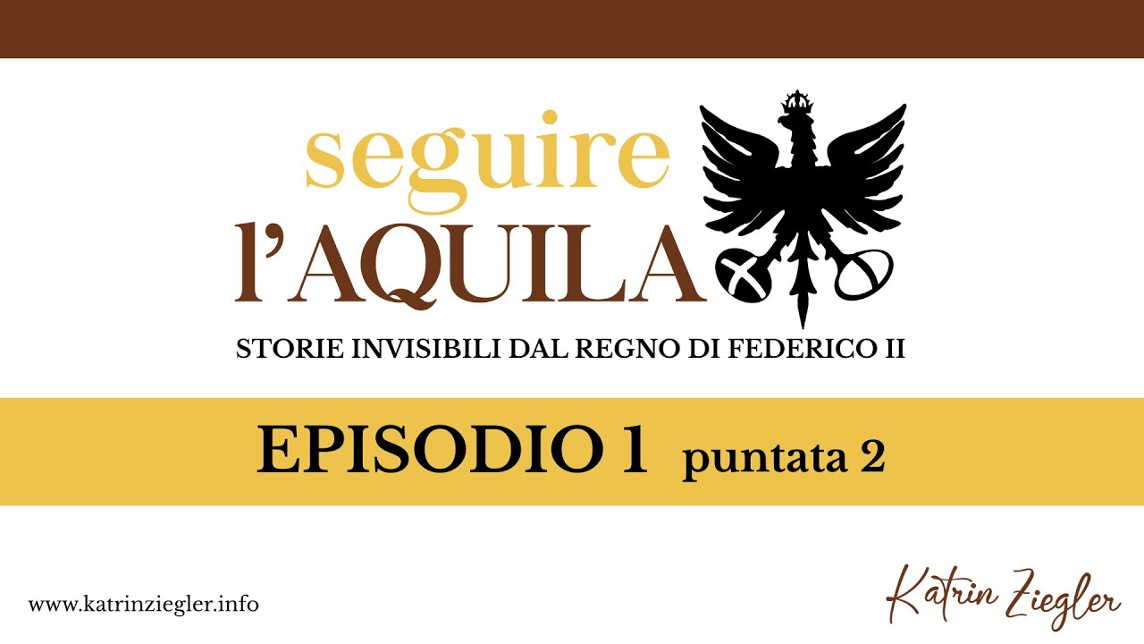 Seguire l'aquila EP. 01-02: Dalle nozze di Violante di Hohenstaufen alla prigionia di Corradello.