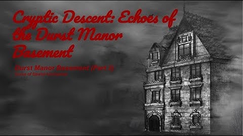 Cryptic Descent: Echoes from the Durst Manor Basement (Part 2)