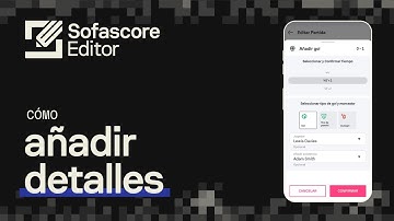 Sofascore Editor | Vídeo tutorial | ¿Cómo añadir detalles?