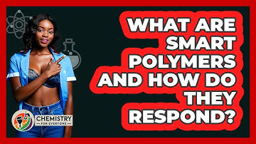 What Are Smart Polymers And How Do They Respond? - Chemistry For Everyone
