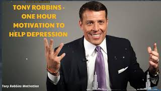 Tony Robbins - One Hour Motivation To Help Depression - Speech 2021 - Tony Robbins Motivation