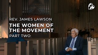 Celebrating the Women of the Movement | Rev. James Lawson (pt. 2)