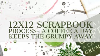 12X12 Scrapbook Process- A Coffee A Day Keeps The Grumpy Away ( Shimmerz Paints)