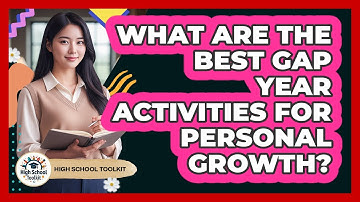 What Are The Best Gap Year Activities For Personal Growth? - High School Toolkit