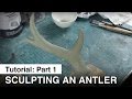 Sculpting and Mold Making Part1: Sculpting the Antler