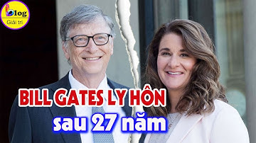 Tỷ phú Bill Gate ly hôn sau 27 năm chung sống