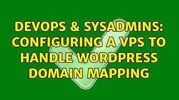 DevOps & SysAdmins: Configuring a VPS to Handle WordPress Domain Mapping