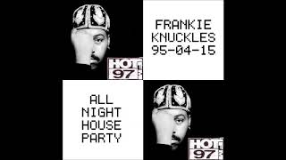 FRANKIE KNUCKLES LIVE HOT97 ALL NIGHT HOUSE PARTY 19950415