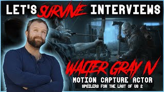 Let's Survive Interviews - Walter Gray IV - Actor [Contains spoilers for TLOU2]