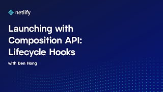Launching with Composition API: Lifecycle Hooks