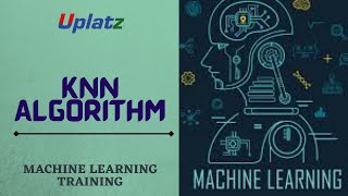 Introduction to KNN (K-Nearest Neighbors) Algorithm | Machine Learning Training Course | Uplatz
