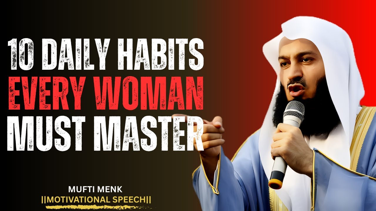 10 Daily Habits Every Woman Must Master | Mufti Menk Motivation Speech ...
