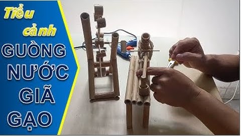Cách làm mô hình tiểu cảnh tre trúc - part 2- Guồng nước giã gạo