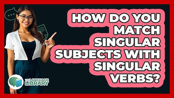 How Do You Match Singular Subjects With Singular Verbs?