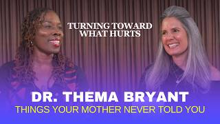 Turning Toward What Hurts | Dr. Thema Bryant | Things Your Mother Never Told You