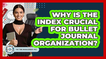 Why Is The Index Crucial For Bullet Journal Organization? - The Time Management Pro