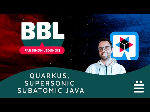 BBL - "Quarkus, Supersonic Subatomic Java", Simon Ledunois [FR]