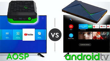 Android TV vs. Android Open Source Project (AOSP) - What