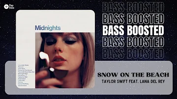 Taylor Swift feat. Lana Del Rey - Snow On The Beach [BASS BOOSTED]