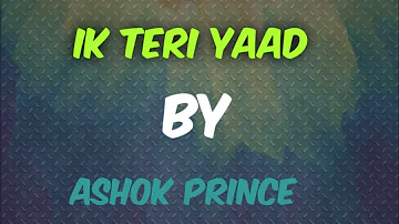 Ik TERI YAAD: ASHOK PRINCE( Punjabi song)