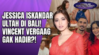 KEMANA VINCENT VERHAAG? JESSICA ISKANDAR RAYAKAN ULTAH DI BALI HANYA DITEMANI ANAK & SAHABAT!! - OSS