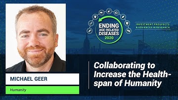 Michael Geer | Collaborating to Increase the Healthspan of Humanity