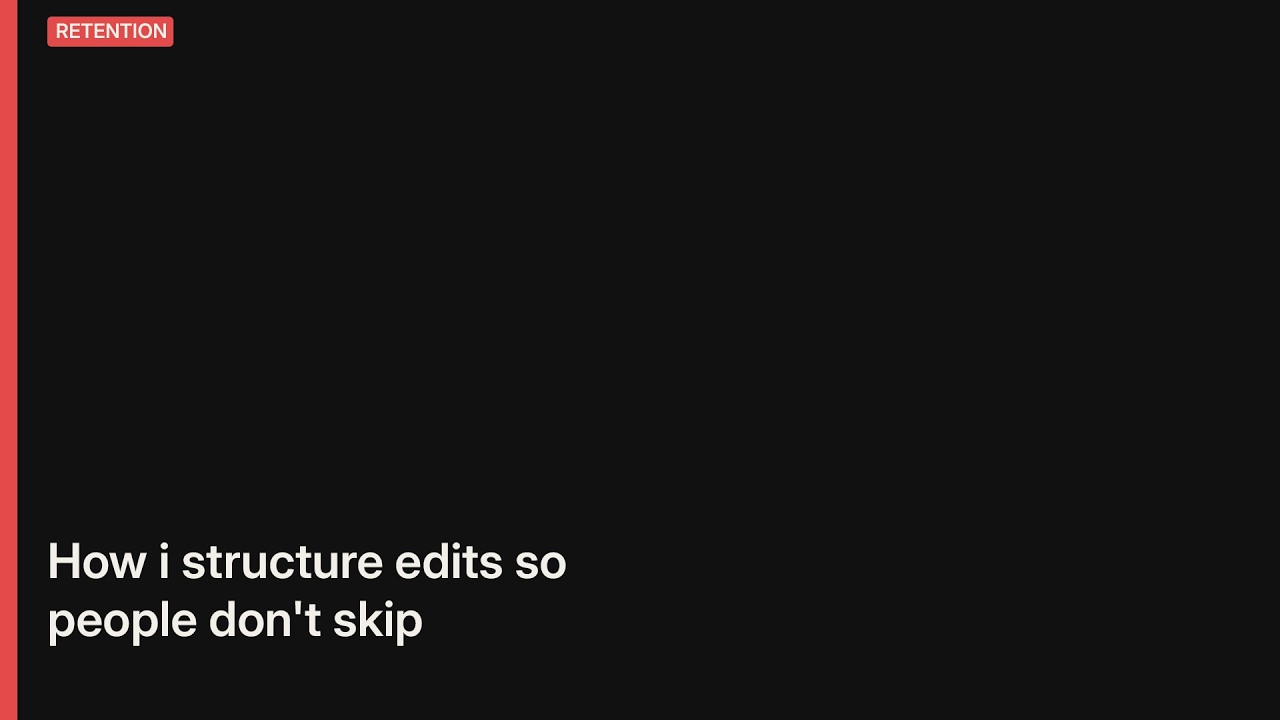 How I Structure Edits So People Don't Skip
