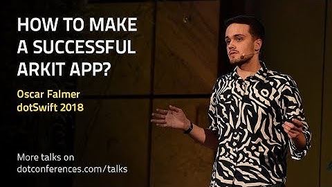 dotSwift 2018 - Oscar Falmer - How to make a successful ARKit app?