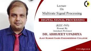 ''Multirate Signal Processing'' Digital Signal Processing By Dr  Abhijeet Upadhya, AKGEC