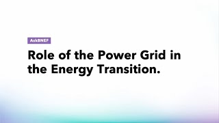Ask BNEF: The Role of the Power Grid in the Energy Transition