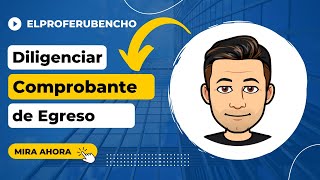 ¿Cómo diligenciar un comprobante de Egreso?.