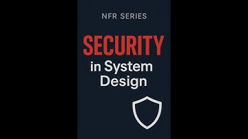 Security in System Design | Non-Functional Requirements Explained with Real Examples