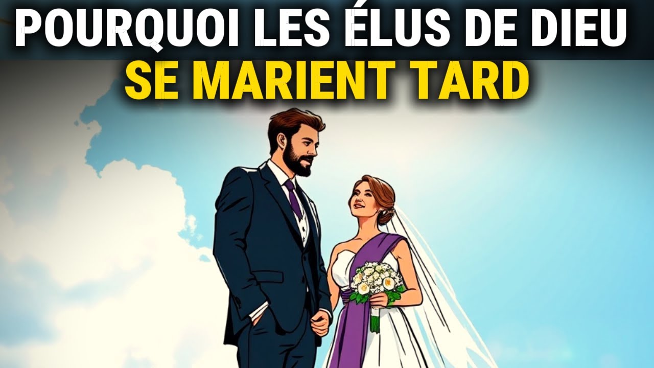 VOICI LES 4 RAISONS POUR LESQUELLES LES ÉLUS DE DIEU SE MARIENT TARD