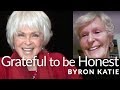 How to Be Grateful for the Opportunity to Be Honest—The Work of Byron Katie®
