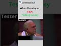 When Developer Says Testing Is Easy