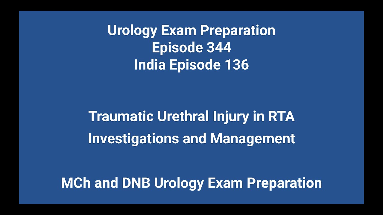 344 Traumatic Urethral Injury (1 of 2) - Investigations & Management. MCh & DNB Urology Preparation