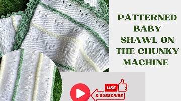 LEARN THIS SHAWL PATTERN FOR MACHINE KNITTING | MACHINE KNITTING FOR ALL LEVELS | BABY SHAWL DESIGN
